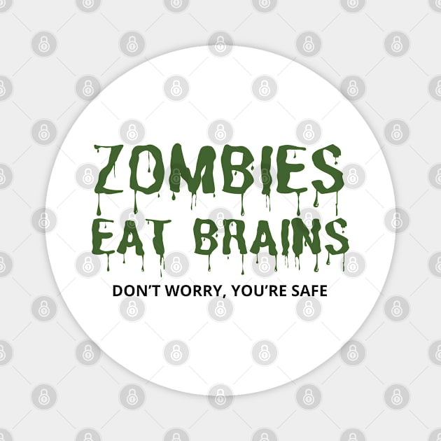 Zombies Eat Brains Don't Worry You're Safe - funny Magnet by mdr design